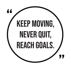 Keep moving, never quit, reach goals, inspirational quotes, motivational quotes typography positive quote lettering illustration design © SweeWeng