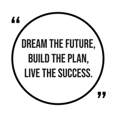 Dream the future, build the plan, live the success, inspirational quotes, motivational quotes typography positive quote lettering illustration design