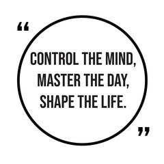 Control the mind, master the day, shape the life, inspirational quotes, motivational quotes typography positive quote lettering illustration design