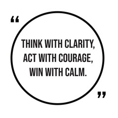 Think with clarity, act with courage, win with calm, inspirational quotes, motivational quotes typography positive quote lettering illustration design