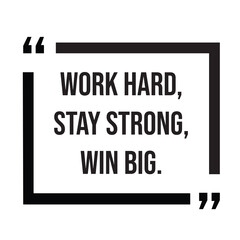 Work hard, stay strong, win big, inspirational quotes, motivational quotes typography positive quote lettering illustration design