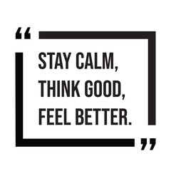 Stay calm, think good, feel better, inspirational quotes, motivational quotes typography positive quote lettering illustration design