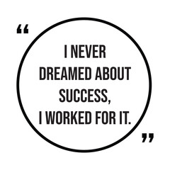 I never dreamed about success, i worked for it, inspirational quotes, motivational quotes typography positive quote lettering illustration design