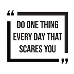 Do one thing every day that scares you inspirational quotes, motivational quotes typography positive quote lettering illustration design