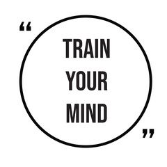 Train your mind inspirational quotes, motivational quotes typography positive quote lettering illustration design