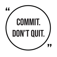 Commit, don't quit, inspirational quotes, motivational quotes typography positive quote lettering illustration design