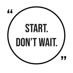 Start, don't wait, inspirational quotes, motivational quotes typography positive quote lettering illustration design