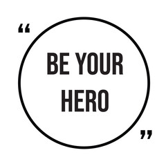 Be your hero inspirational quotes, motivational quotes typography positive quote lettering illustration design