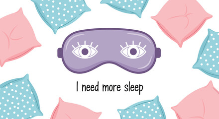 I need more sleep. a sleep mask surrounded by pillows.