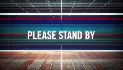 A 'Please Stand By' message on a screen with a futuristic grid pattern background and a cinematic lighting effect.