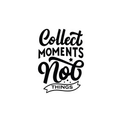 Collect Moments Not Things Inspirational Quote Typography