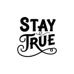 Stay True Inspirational Hand Lettering Typography Design