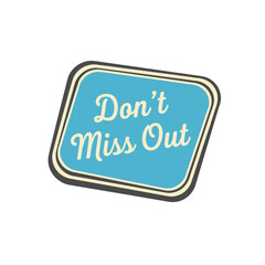 Don't Miss Out retro style blue sign with white text, a call to action for promotions and sales events, isolated on white