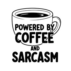 Coffee cup with text powered by coffee and sarcasm