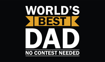 world's best dad no contest needed dad t shirt design