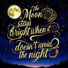 The moon stays bright when it doesn’t avoid the night
