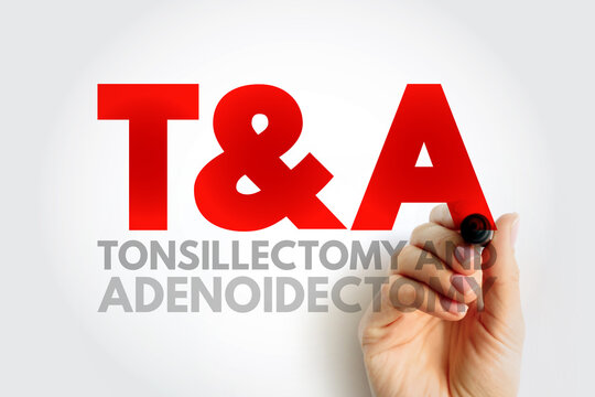 T and A - Tonsillectomy and Adenoidectomy acronym, concept background