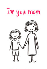 Hand-drawn black-and-white sketch of a smiling mother and child holding hands, with the text "I &hearts; you mom" written above in pink.
