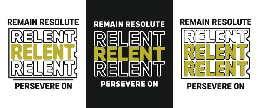 Relent Persevere On Motivational Typography Slogan Remain Resolute Bold Graphic T Shirt Design