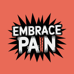 Embrace pain motivational typography with jagged explosion shape and bold edgy font inspirational message quote vector