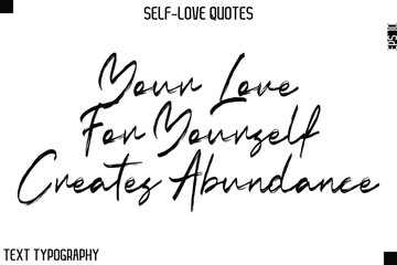 Your Love For Yourself Creates Abundance    -Motivational Self-Love Brush Hand Drawn Typography Lettering Vector