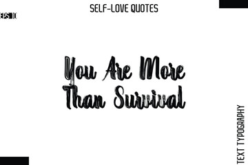 You Are More Than Survival  -Modern Minimal Self-Love Phrase Bold Brush Typography Vector Quote
