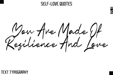 You Are Made Of Resilience And Love   -Motivational Self-Love Brush Hand Drawn Typography Lettering Vector