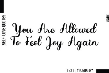 You Are Allowed To Feel Joy Again   -Minimalist Self-Love Cursive Text Typography Quote Design