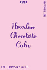 Flourless Chocolate Cake  -Sweet Delight Cake Typography Text Lettering Design