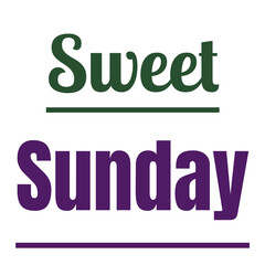 Sweet Sunday is a gentle and peaceful message with two lines, featuring bold green and purple typography in a simple and calming design for the weekend