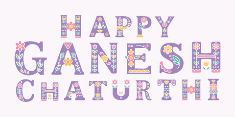Decorative floral Happy Ganesh Chaturthi text in pastel colors, cute folk art vector design for festive greeting or print