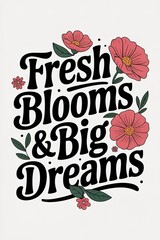 Obraz premium Retro Floral Typography: Fresh Blooms and Big Dreams on White Ba