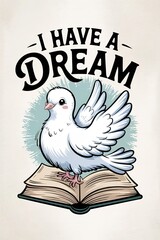 White Dove Perched on Open Book with I Have a Dream Inscription