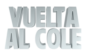 Vuelta al Cole, silver inscription. Back to School on Spanish. 3D rendering