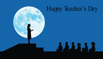 Silhouette of teacher inspiring students under a giant full moon with 'happy teacher's day' message against a deep blue sky vector