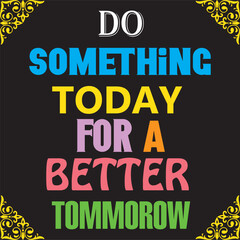 Do something today for a better tomorrow black t-shirt design