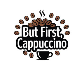 But First Cappuccino text with coffee beans and cup