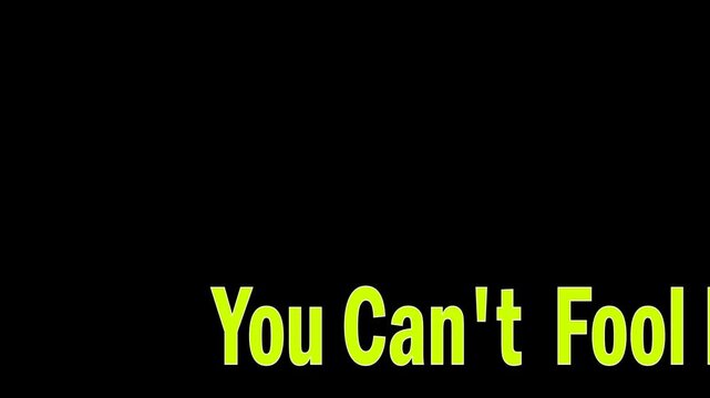 A bold animation with "You Can't Fool Me," representing distrust, cunning, or a confident realization.