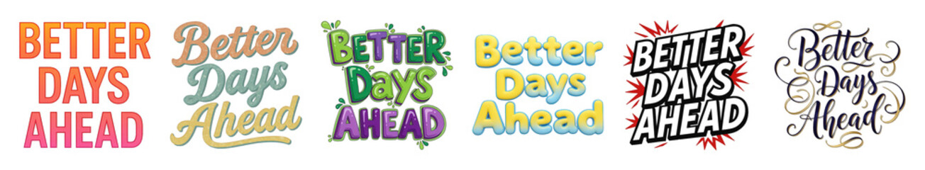 Fototapeta premium Better Days Ahead text design set including bold, retro, cartoon, modern, distressed, and script styles isolated. Motivational and inspirational graphic elements.