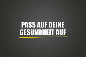 Pass auf deine Gesundheit auf (Take care of your health) - A blackboard with white text.