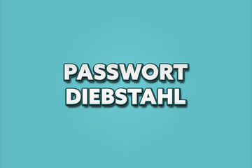 Obraz premium Passwort Diebstahl (Password theft) - A turquoise banner illustration with white text.