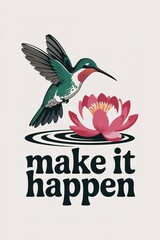 Hummingbird and Lotus: Inspirational Design with "Make It Happen