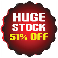 Red and black starburst shape with white text H U G E S T O C K and yellow text 51% O F sale discount