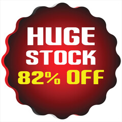 Red and black starburst shape with white text H U G E S T O C K and yellow text 82% O F sale discount