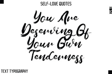 You Are Deserving Of Your Own Tenderness  -Motivational Self-Love Brush Hand Drawn Typography Lettering Vector