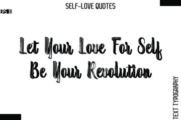 Let Your Love For Self Be Your Revolution   -Modern Minimal Self-Love Phrase Bold Brush Typography Vector Quote