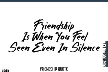 Friendship Is When You Feel Seen Even In Silence   -Famous Friendship Quote Brush Lettering Typography Text Design
