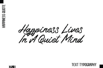 Happiness Lives In A Quiet Mind  -Happiness Inspiring Quote Brush Hand Lettering Text Design