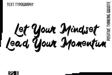 Let Your Mindset Lead Your Momentum   -motivational Positive Thinking Had Drawn Lettering Bold Brush Typography Design