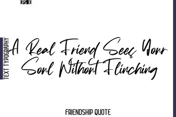 A Real Friend Sees Your Soul Without Flinching   -Friendship Quote Cursive Calligraphy Hand Lettering Vector